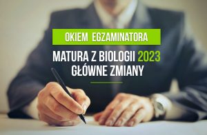 Matura z biologii w 2023 - główne zmiany