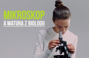 Mikroskop, a matura z biologii